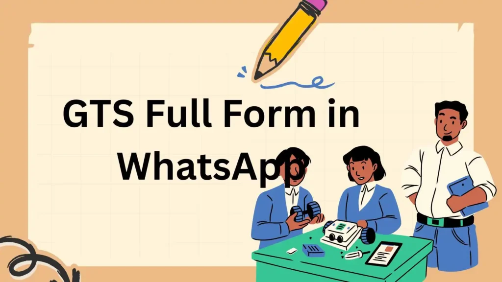 GTS Full Form in WhatsApp