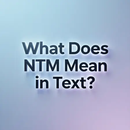What Does ntm Mean in Text?
