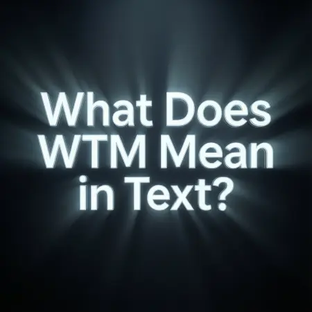 What Does WTM Mean in Text?
