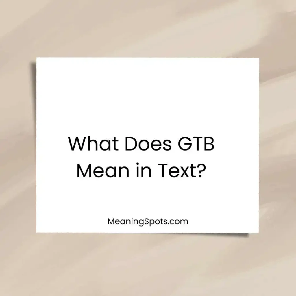 What Does GTB Mean in Text?