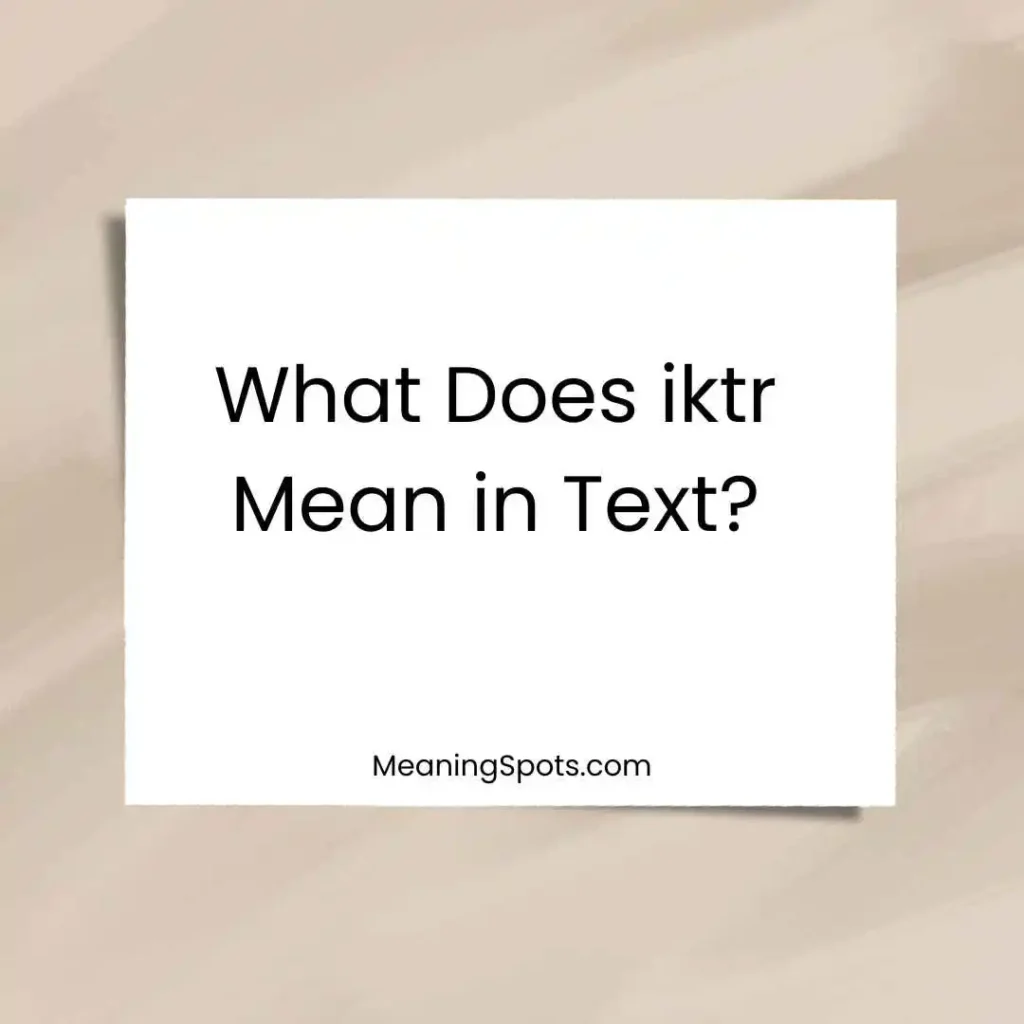 What Does iktr Mean in Text?