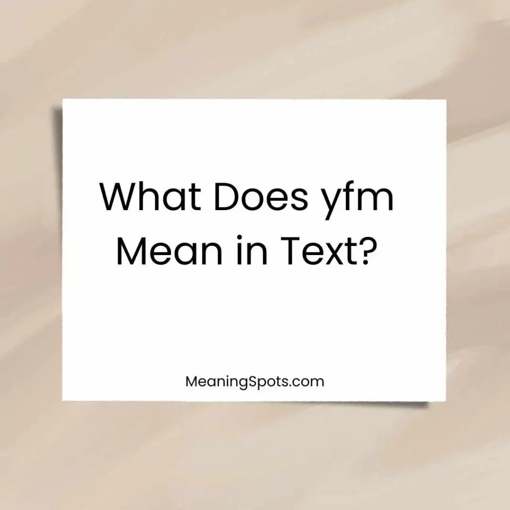 What Does yfm Mean in Text?