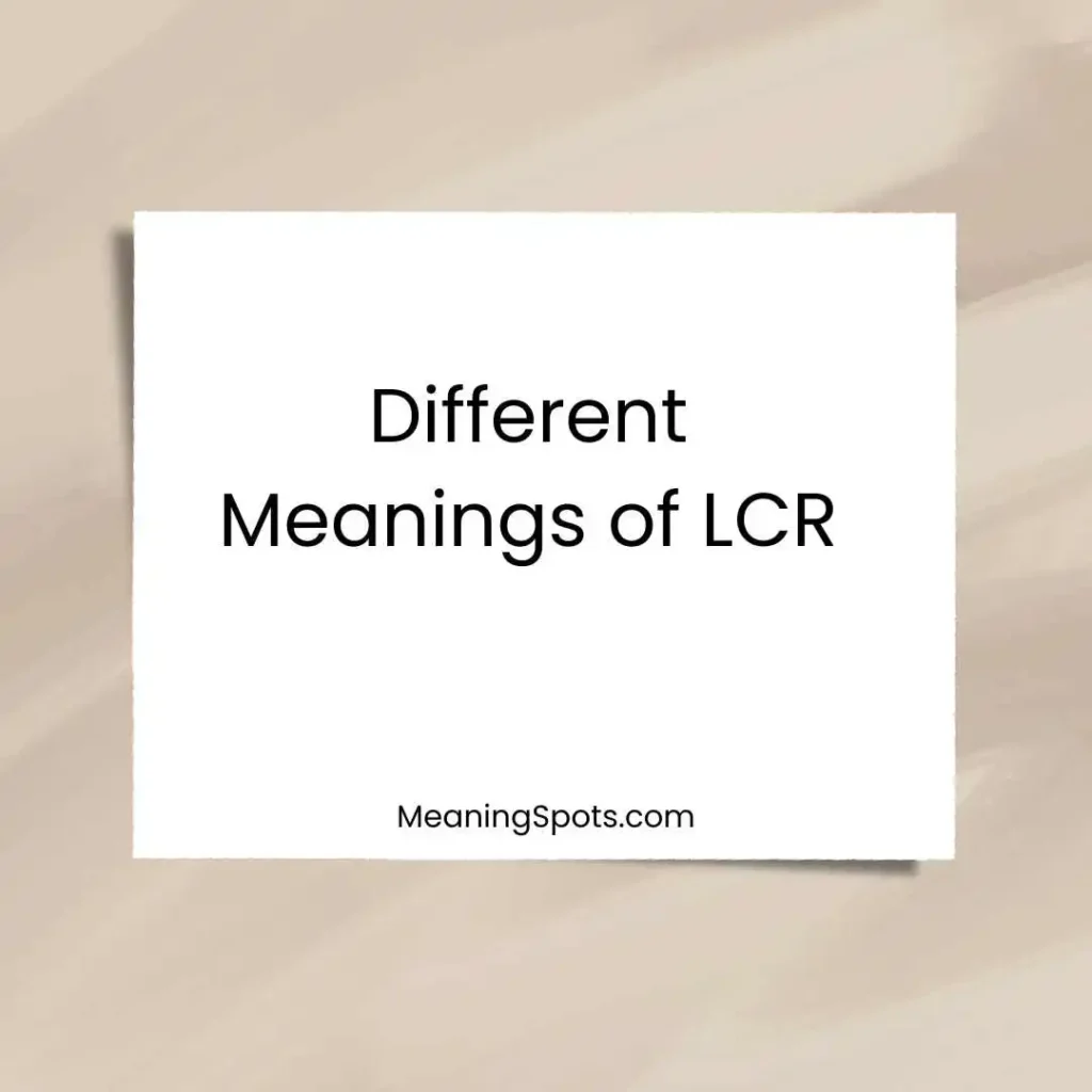 Different Meanings of LCR