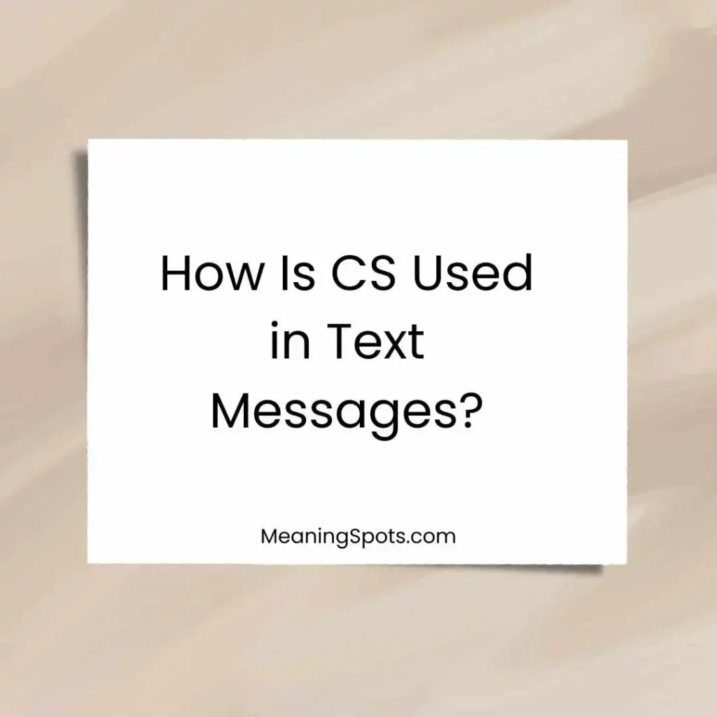 How Is CS Used in Text Messages?