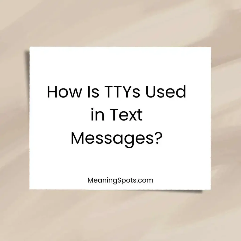 How Is TTYs Used in Text Messages?