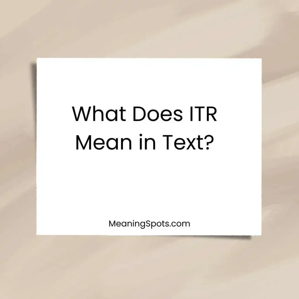 What Does ITR Mean in Text?