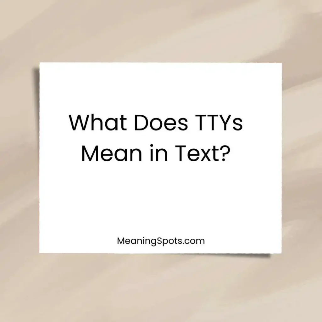 What Does TTYs Mean in Text?